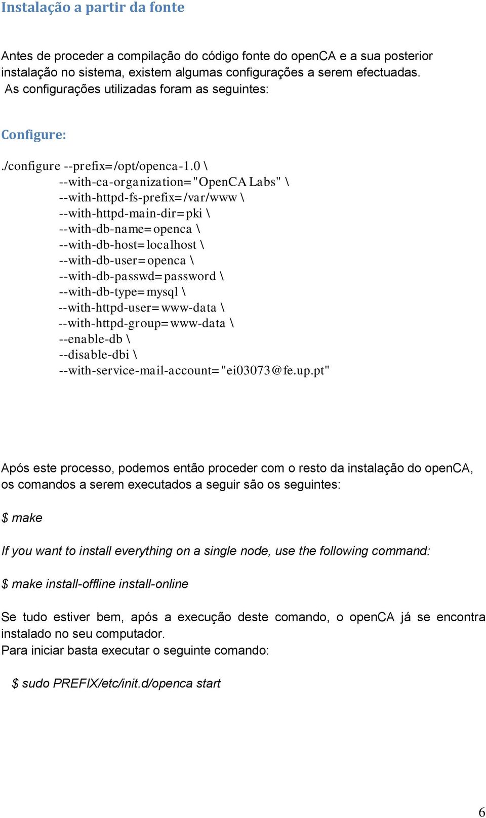 0 \ --with-ca-organization="openca Labs" \ --with-httpd-fs-prefix=/var/www \ --with-httpd-main-dir=pki \ --with-db-name=openca \ --with-db-host=localhost \ --with-db-user=openca \