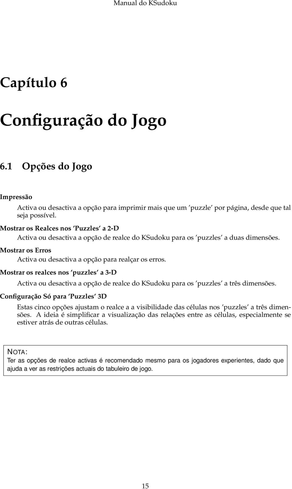 Mostrar os realces nos puzzles a 3-D Activa ou desactiva a opção de realce do KSudoku para os puzzles a três dimensões.