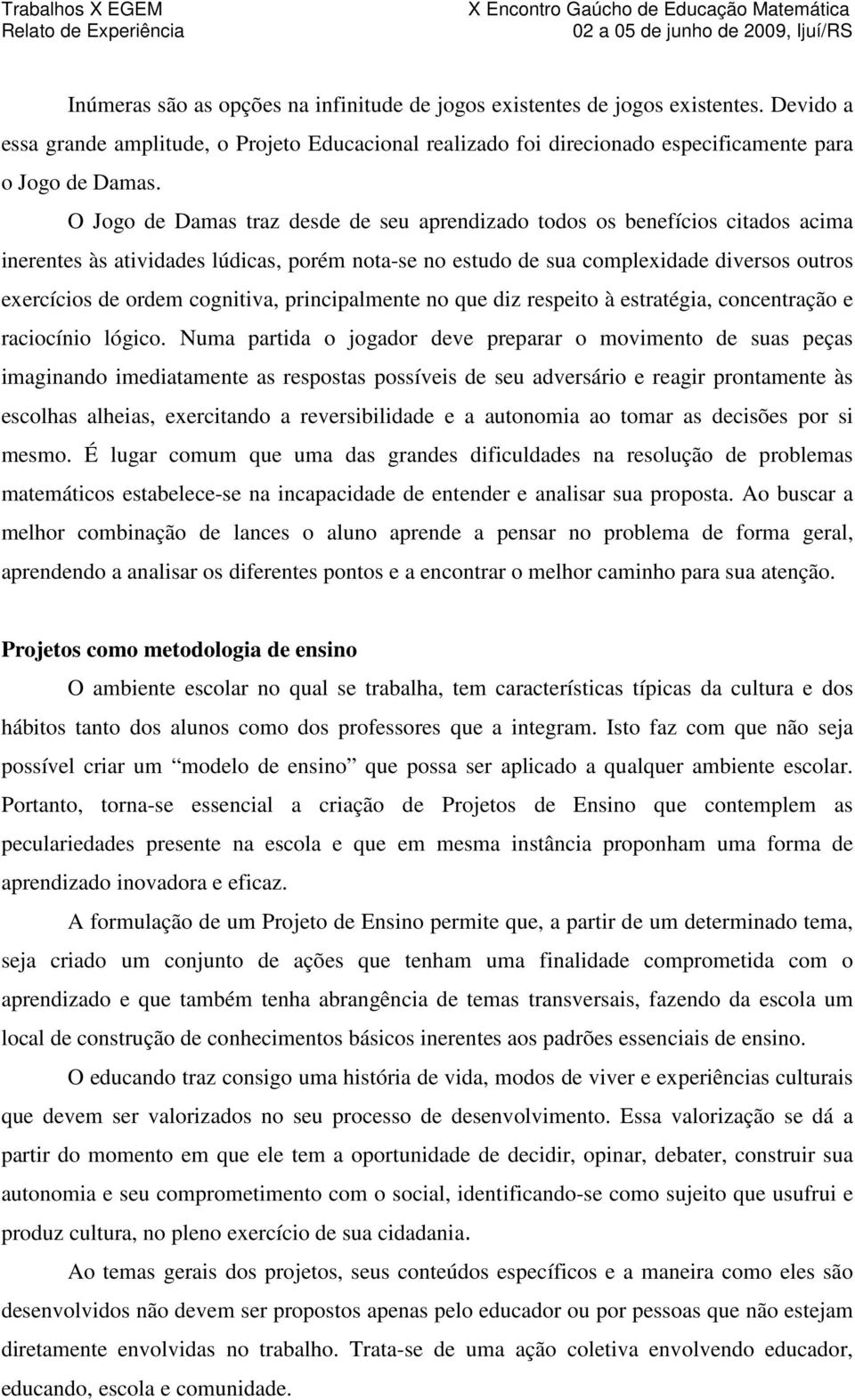 cognitiva, principalmente no que diz respeito à estratégia, concentração e raciocínio lógico.