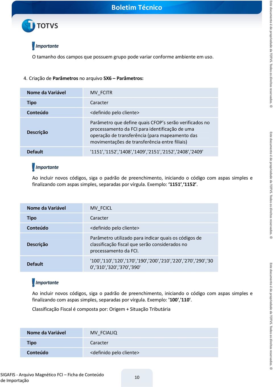 identificação de uma operação de transferência (para mapeamento das movimentações de transferência entre filiais) '1151','1152','1408','1409','2151','2152','2408','2409' Ao incluir novos códigos,