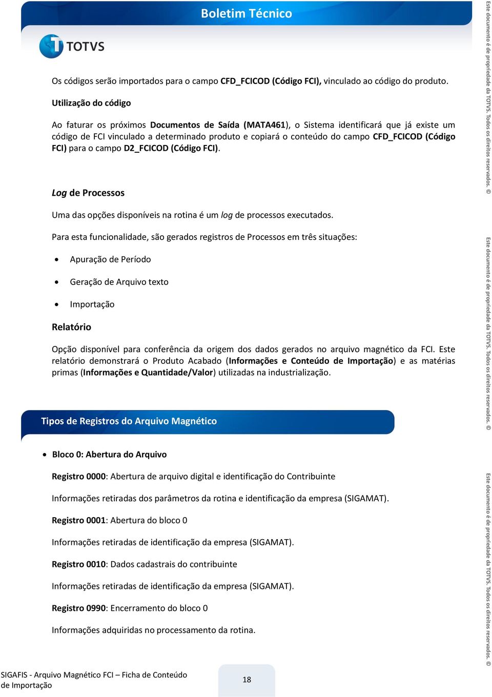 CFD_FCICOD (Código FCI) para o campo D2_FCICOD (Código FCI). Log de Processos Uma das opções disponíveis na rotina é um log de processos executados.