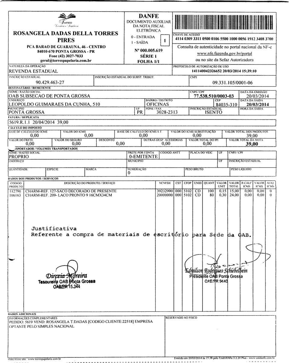 BARAO DE GUARAUNA, 46 - CENTRO Consulta de autenticidade no portal nacional da NF-e 84010-670 PONTA GROSSA - PR N 000.005.619 www.nfe.fàzenda.gov.