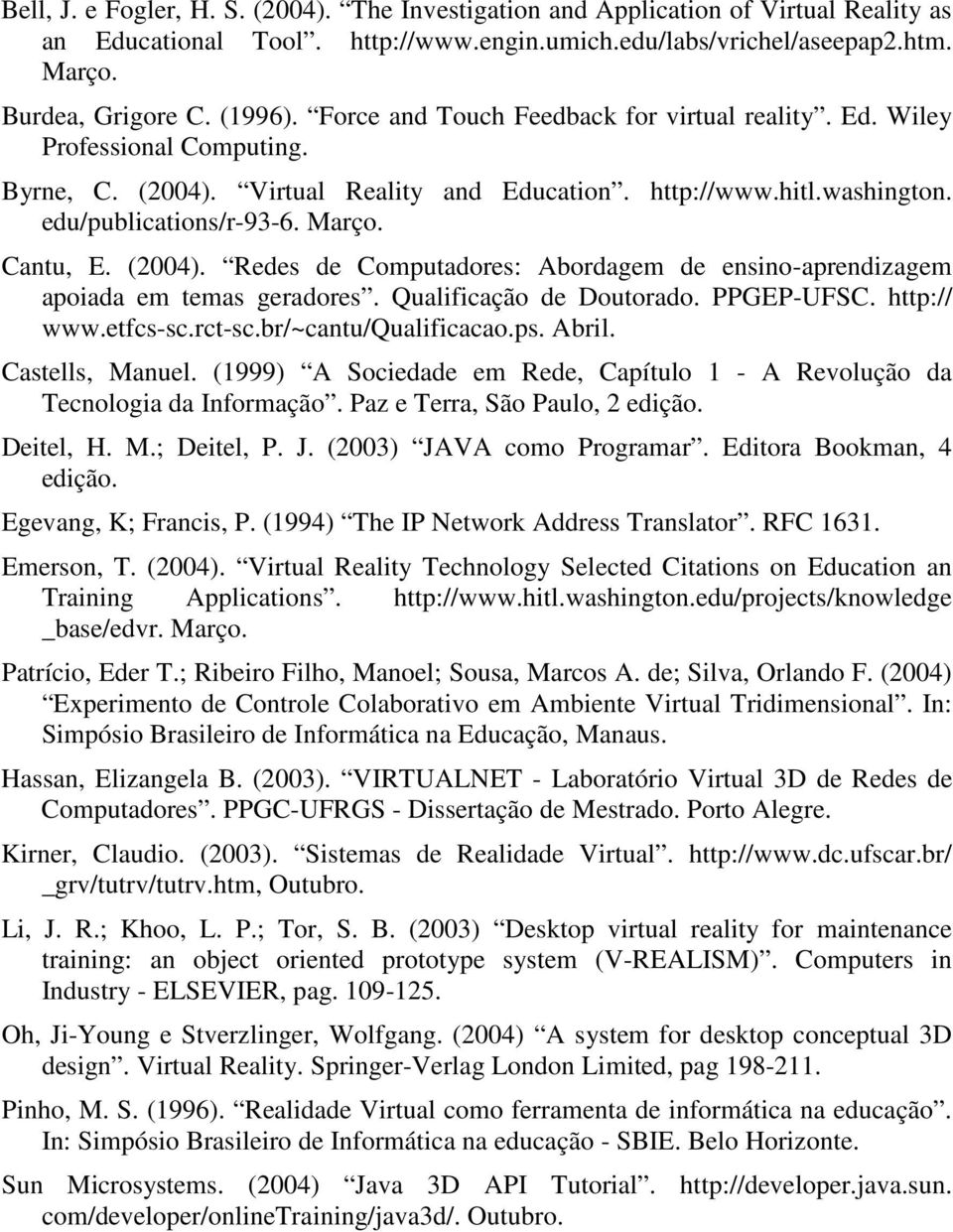 (2004). Redes de Computadores: Abordagem de ensino-aprendizagem apoiada em temas geradores. Qualificação de Doutorado. PPGEP-UFSC. http:// www.etfcs-sc.rct-sc.br/~cantu/qualificacao.ps. Abril.