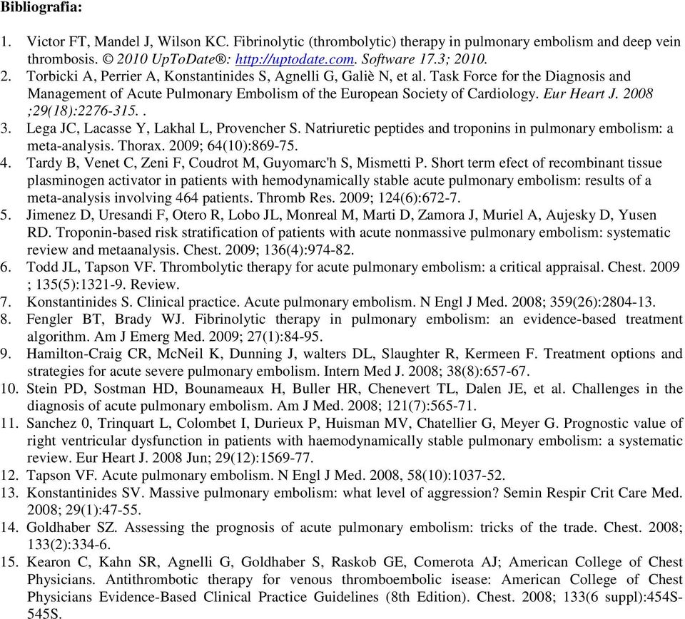 Task Force for the Diagnosis and Management of Acute Pulmonary Embolism of the European Society of Cardiology. Eur Heart J. 2008 ;29(18):2276-315.. 3. Lega JC, Lacasse Y, Lakhal L, Provencher S.