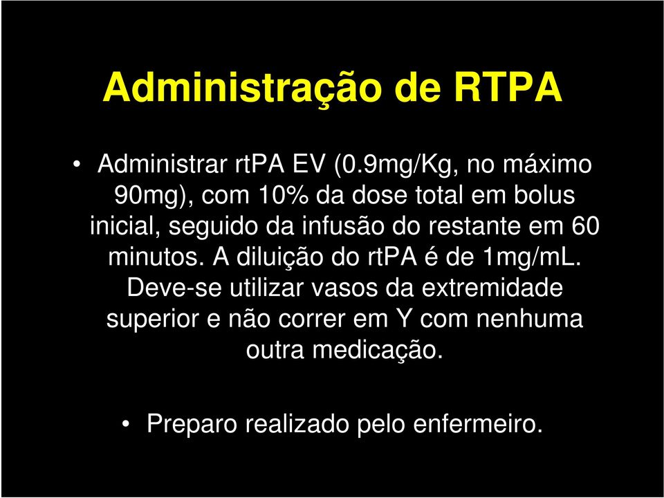 infusão do restante em 60 minutos. A diluição do rtpa é de 1mg/mL.