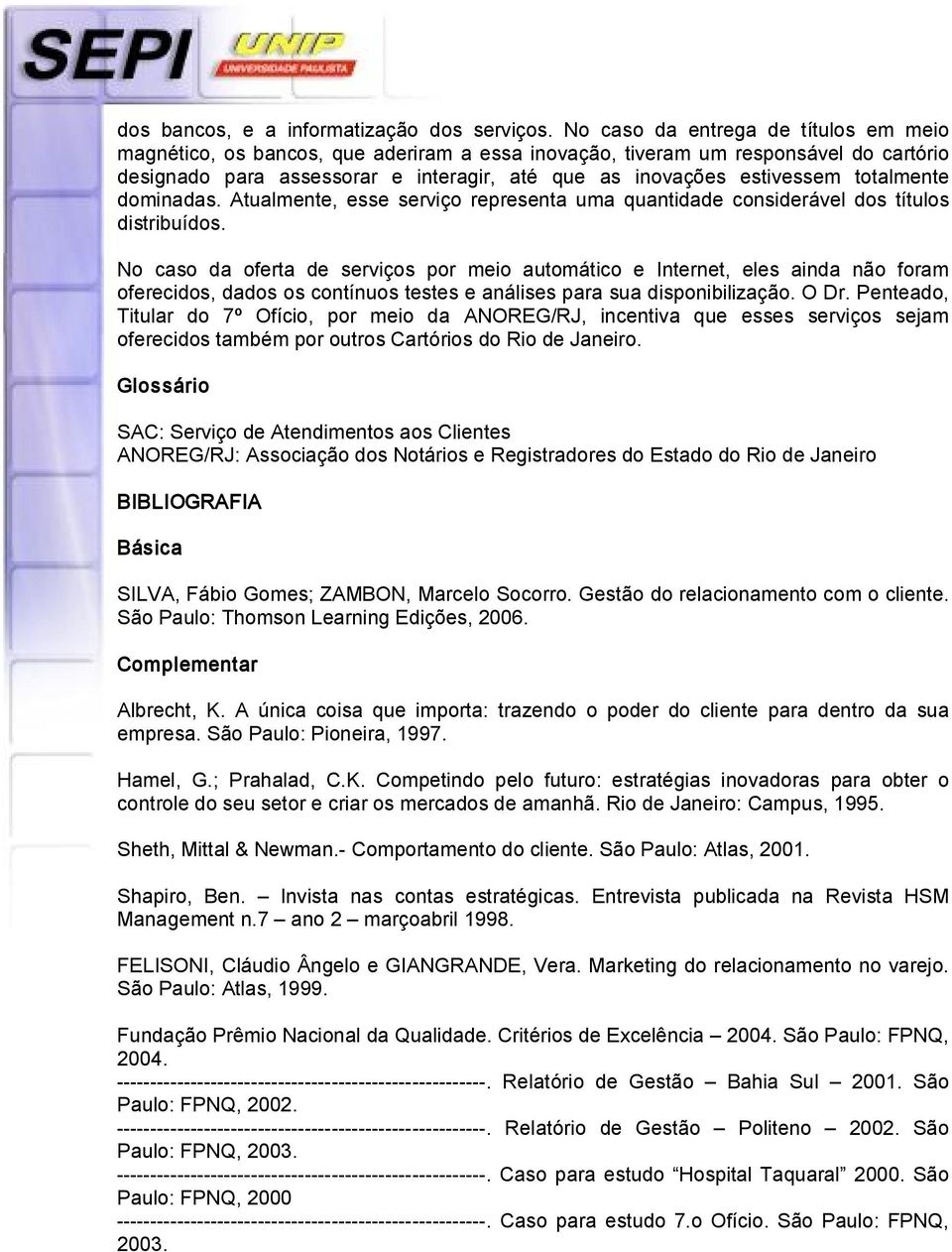 totalmente dominadas. Atualmente, esse serviço representa uma quantidade considerável dos títulos distribuídos.