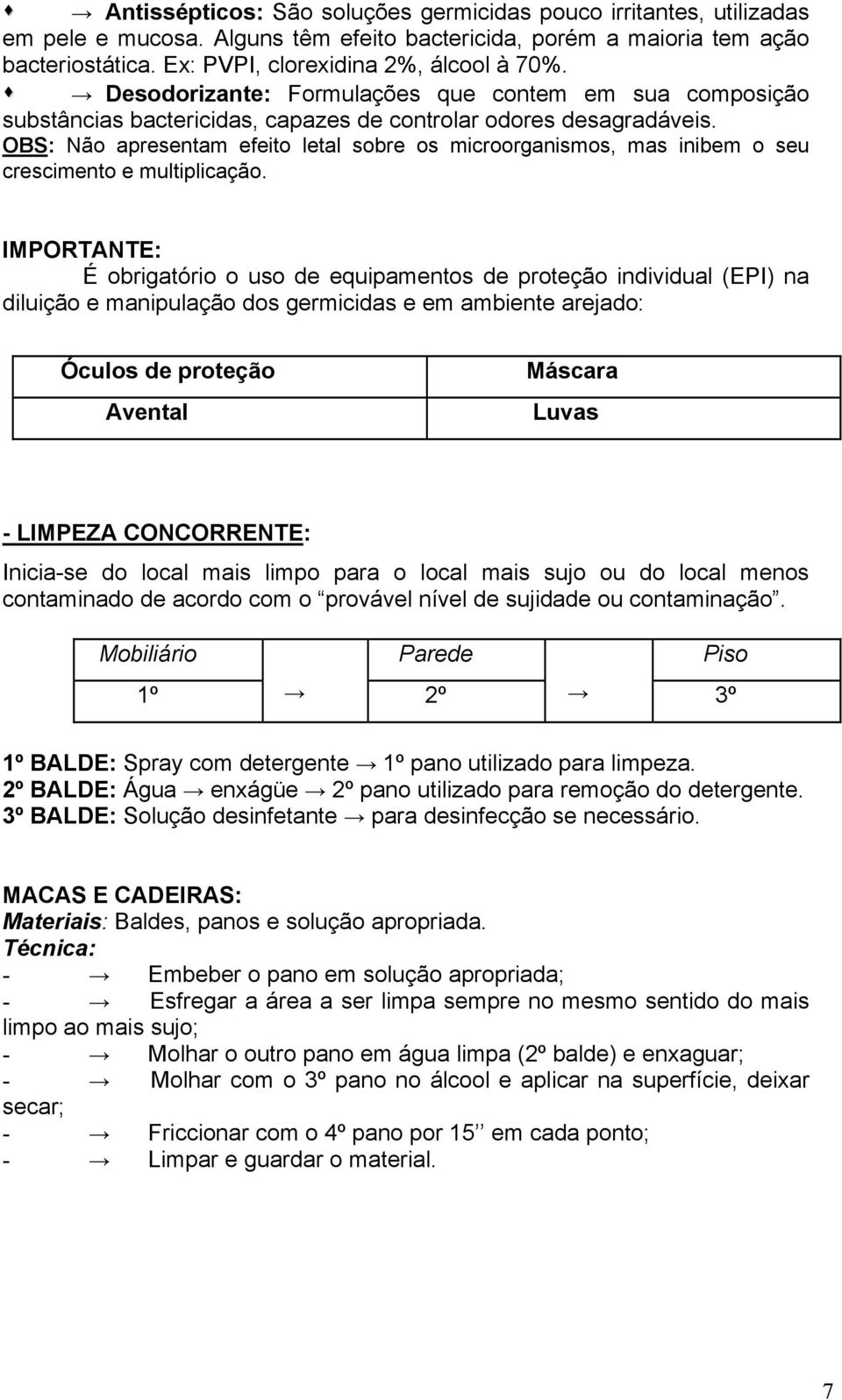 OBS: Não apresentam efeito letal sobre os microorganismos, mas inibem o seu crescimento e multiplicação.