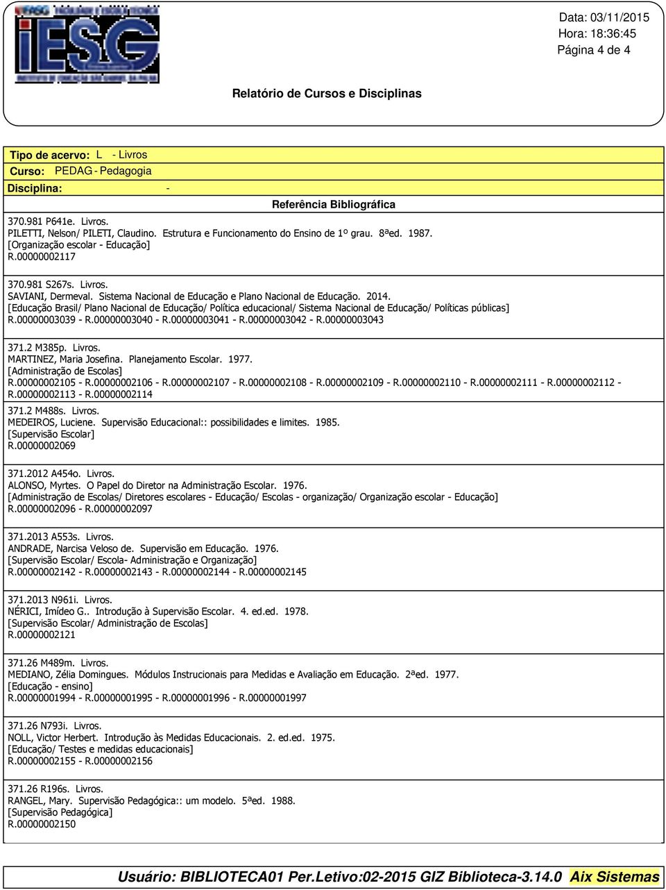 [Educação Brasil/ Plano Nacional de Educação/ Política educacional/ Sistema Nacional de Educação/ Políticas públicas] R.00000003039 - R.00000003040 - R.00000003041 - R.00000003042 - R.00000003043 371.