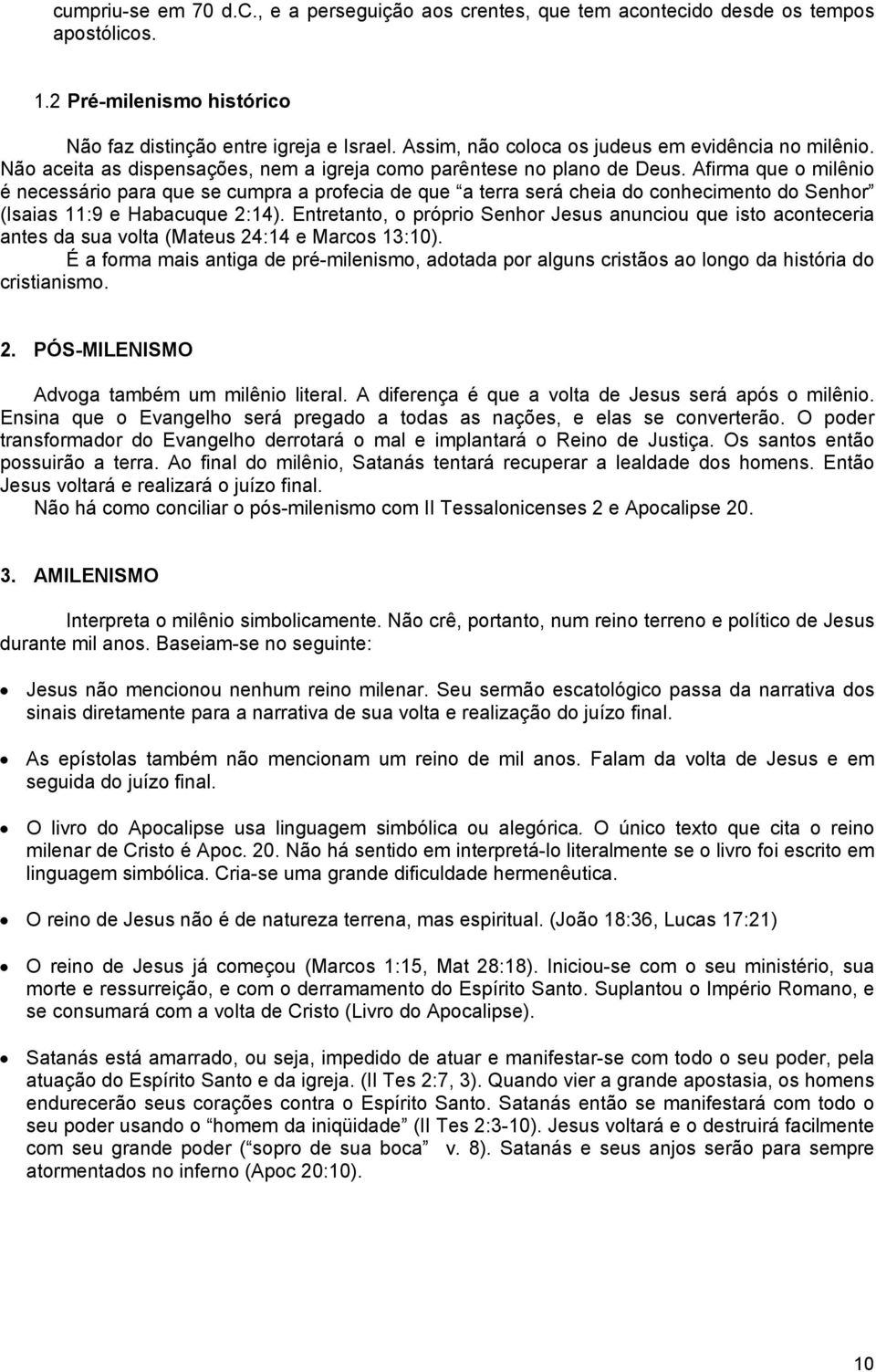 Afirma que o milênio é necessário para que se cumpra a profecia de que a terra será cheia do conhecimento do Senhor (Isaias 11:9 e Habacuque 2:14).