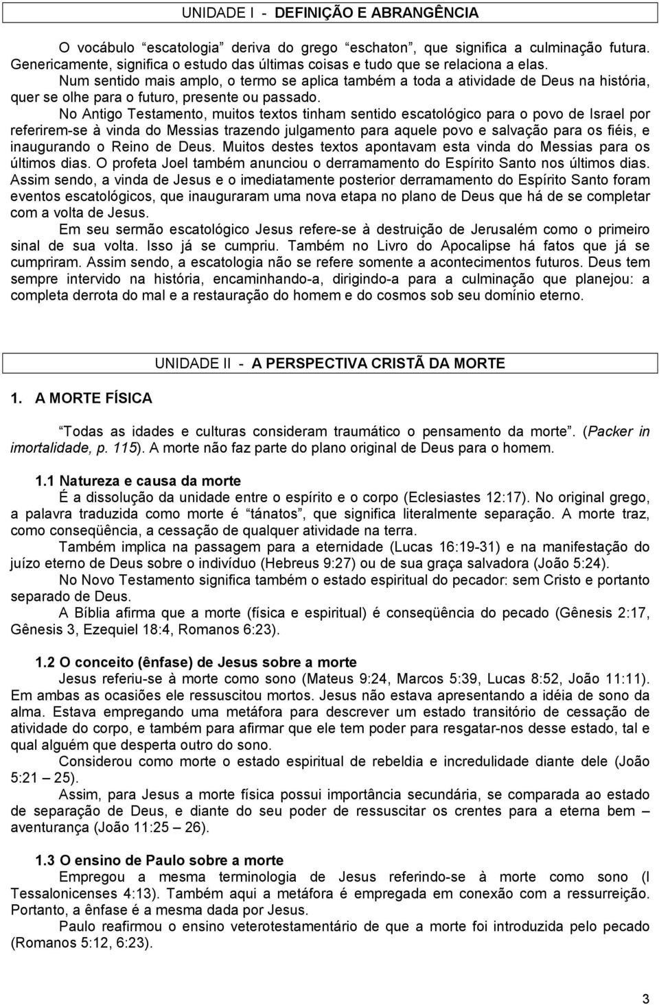 Num sentido mais amplo, o termo se aplica também a toda a atividade de Deus na história, quer se olhe para o futuro, presente ou passado.