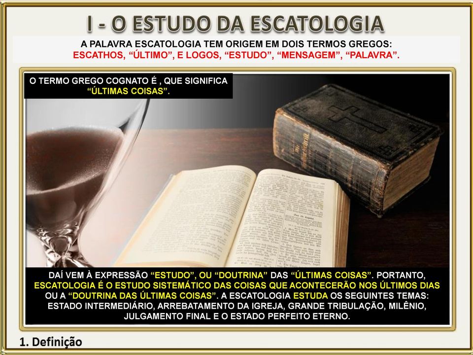 PORTANTO, ESCATOLOGIA É O ESTUDO SISTEMÁTICO DAS COISAS QUE ACONTECERÃO NOS ÚLTIMOS DIAS OU A DOUTRINA DAS ÚLTIMAS COISAS.