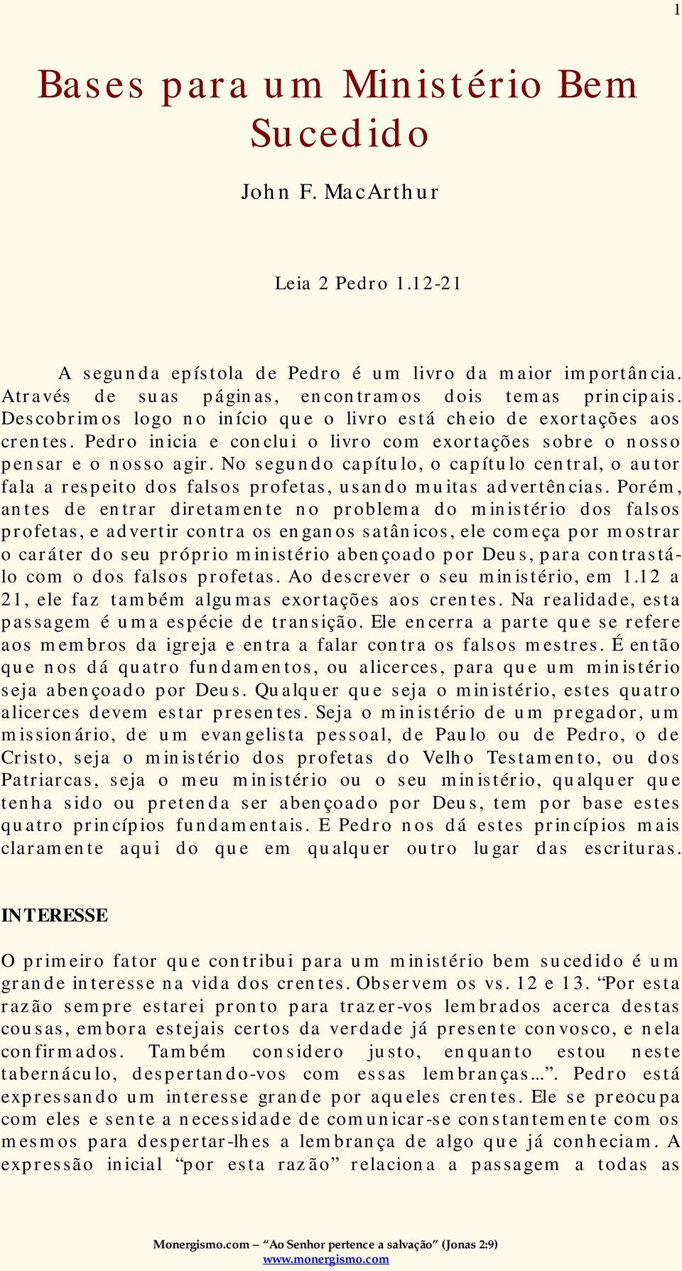 No segundo capítulo, o capítulo central, o autor fala a respeito dos falsos profetas, usando muitas advertências.