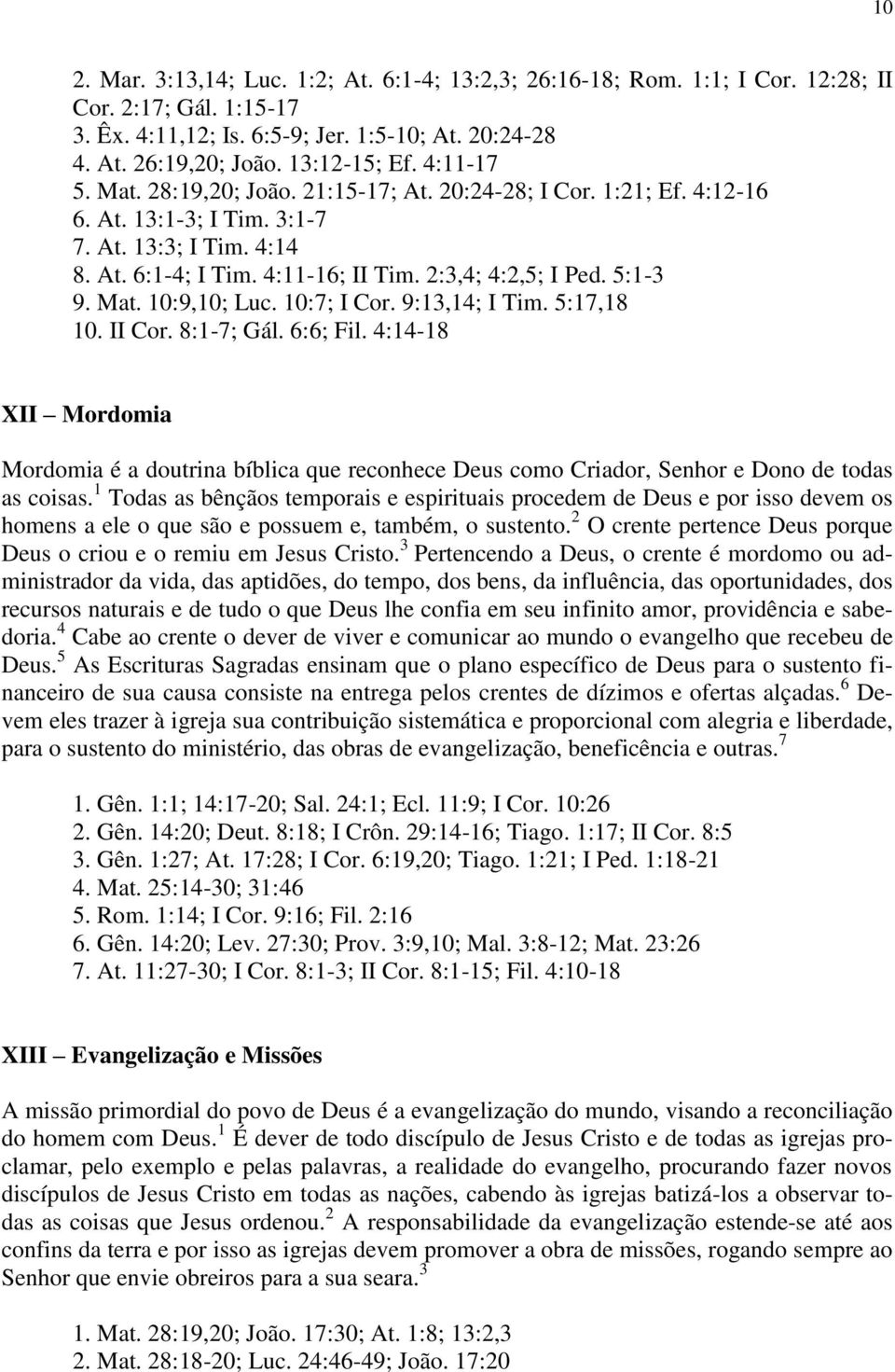 5:1-3 9. Mat. 10:9,10; Luc. 10:7; I Cor. 9:13,14; I Tim. 5:17,18 10. II Cor. 8:1-7; Gál. 6:6; Fil.