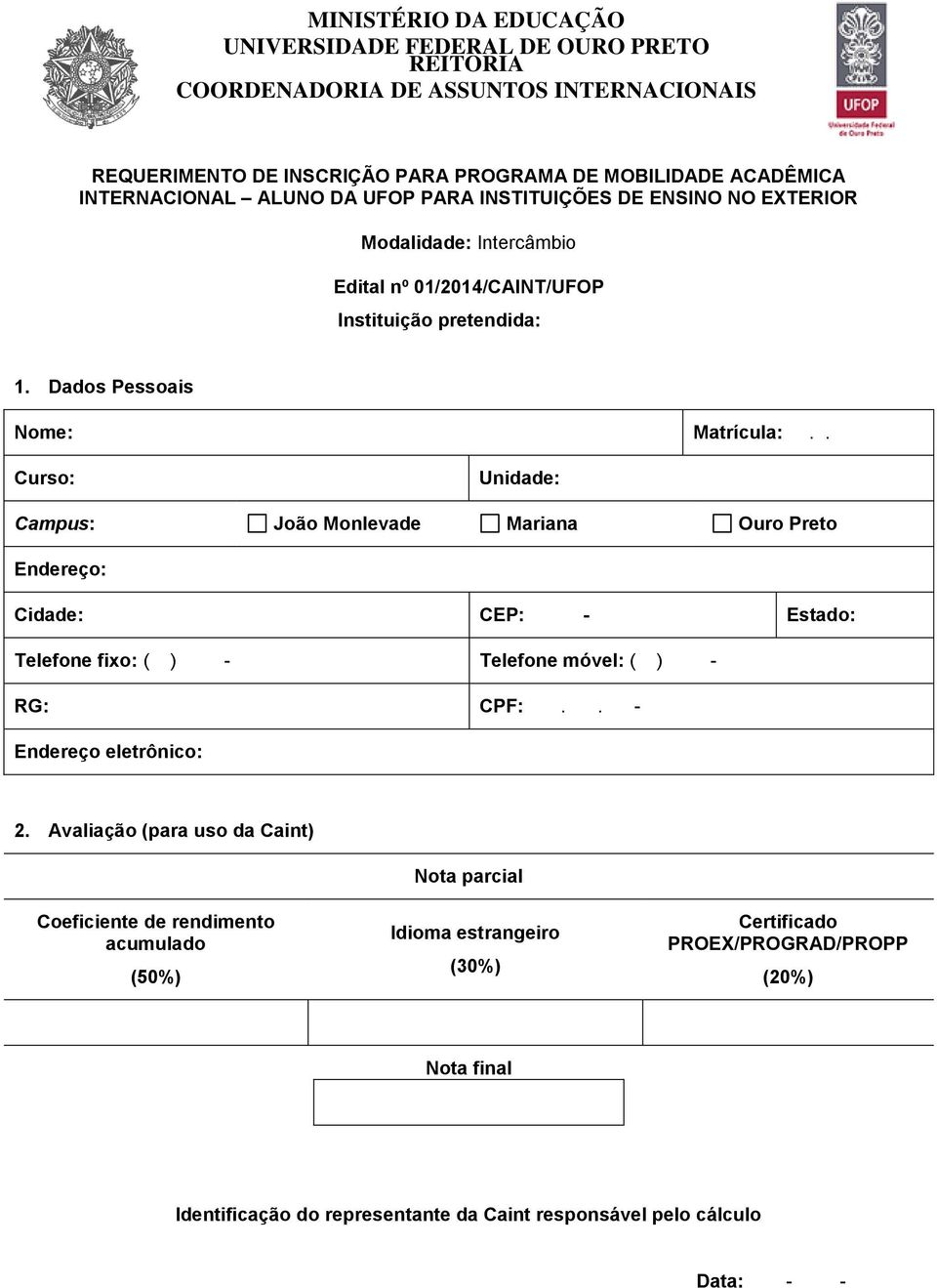 . Curso: Unidade: Campus: João Monlevade Mariana Ouro Preto Endereço: Cidade: CEP: - Estado: Telefone fixo: ( ) - Telefone móvel: ( ) - RG: CPF:.