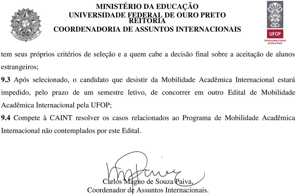 letivo, de concorrer em outro Edital de Mobilidade Acadêmica Internacional pela UFOP; 9.