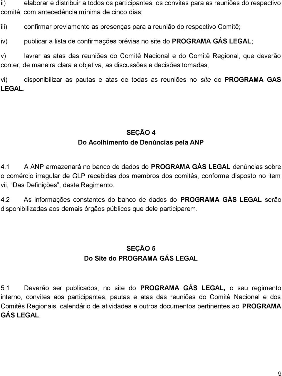 e objetiva, as discussões e decisões tomadas; vi) disponibilizar as pautas e atas de todas as reuniões no site do PROGRAMA GAS LEGAL. SEÇÃO 4 Do Acolhimento de Denúncias pela ANP 4.