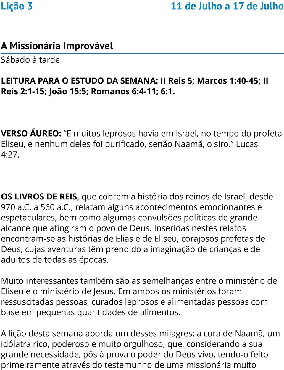 OS LIVROS DE REIS, que cobrem a história dos reinos de Israel, desde 970 a.c. a 560 a.c., relatam alguns acontecimentos emocionantes e espetaculares, bem como algumas convulsões políticas de grande alcance que atingiram o povo de Deus.