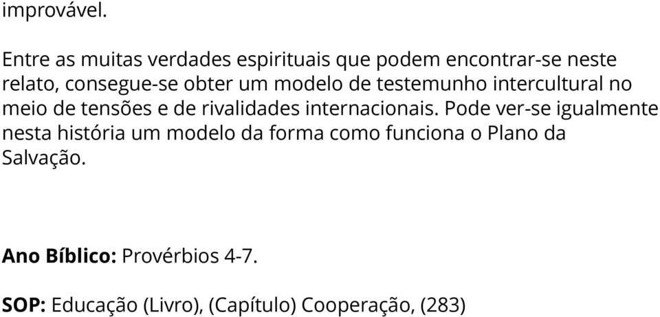 um modelo de testemunho intercultural no meio de tensões e de rivalidades internacionais.