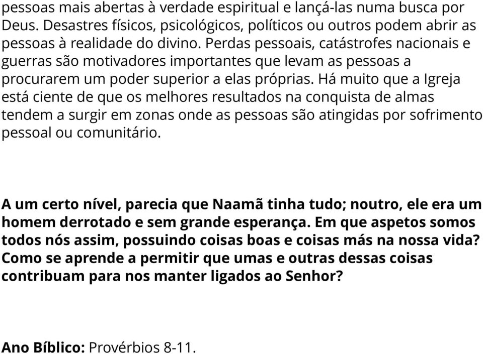 Há muito que a Igreja está ciente de que os melhores resultados na conquista de almas tendem a surgir em zonas onde as pessoas são atingidas por sofrimento pessoal ou comunitário.