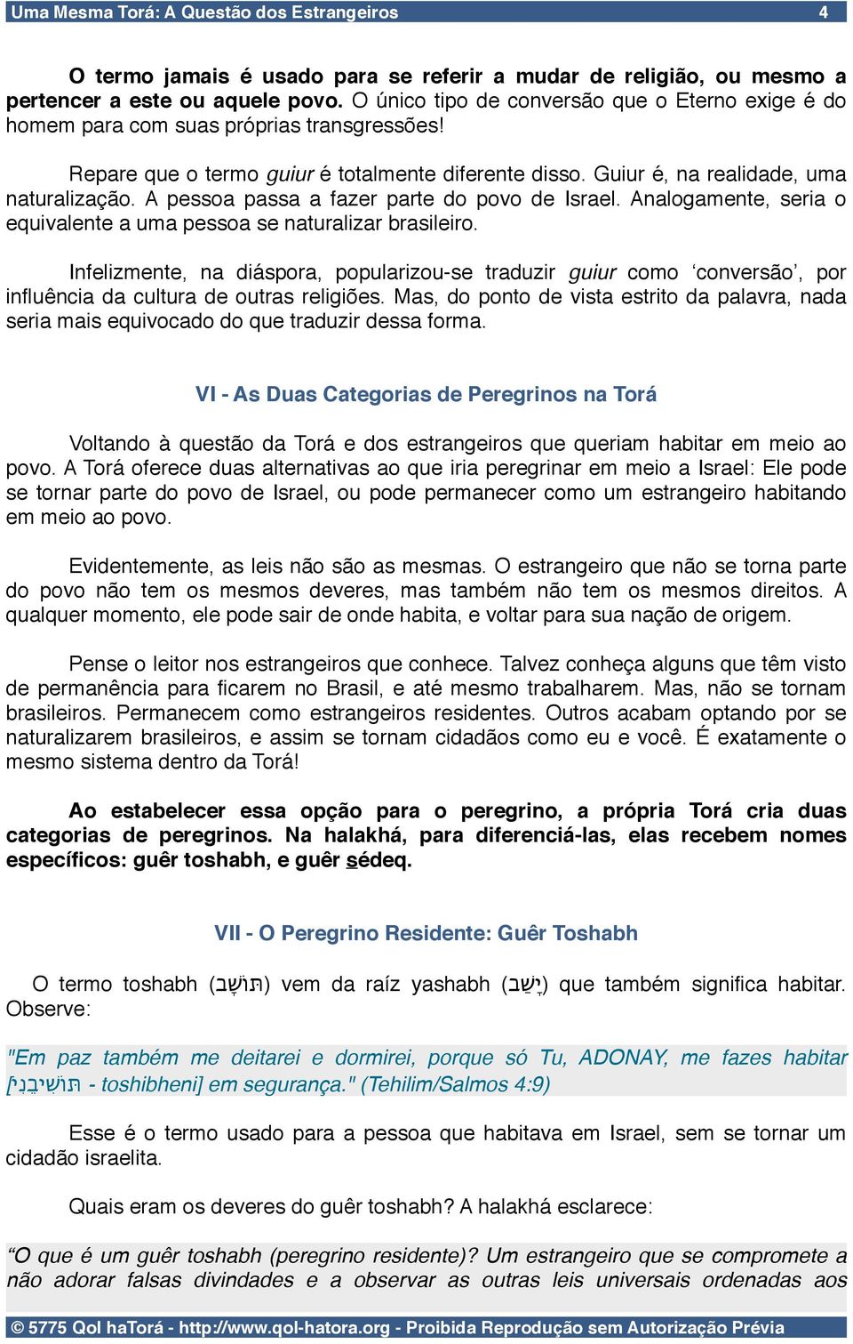 A pessoa passa a fazer parte do povo de Israel. Analogamente, seria o equivalente a uma pessoa se naturalizar brasileiro.