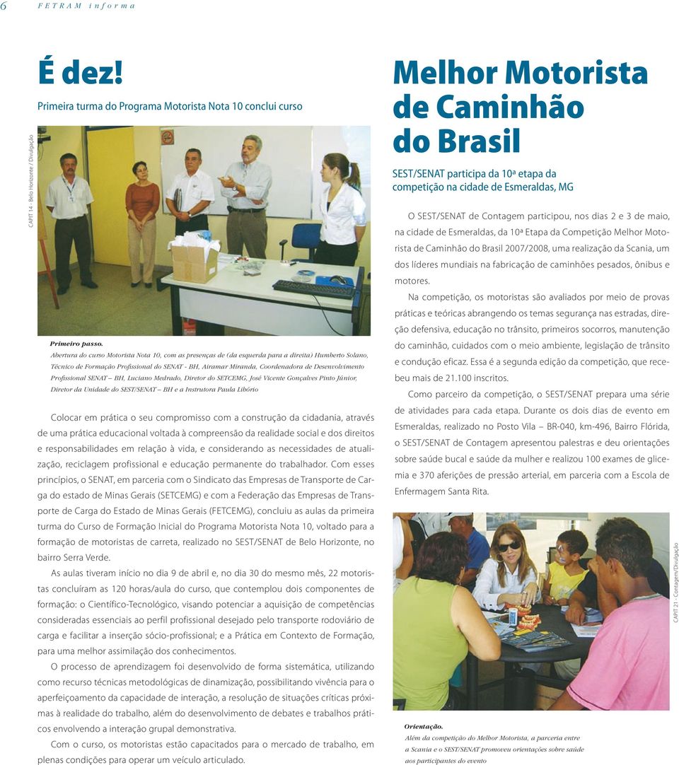 Profissional SENAT BH, Luciano Medrado, Diretor do SETCEMG, José Vicente Gonçalves Pinto Júnior, Diretor da Unidade do SEST/SENAT BH e a Instrutora Paula Libório Colocar em prática o seu compromisso