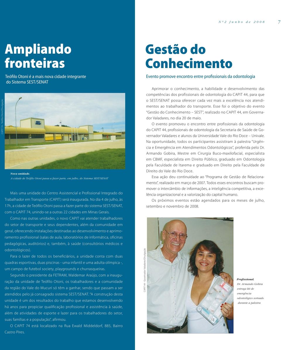 No dia 4 de julho, às 17h, a cidade de Teófilo Otoni passa a fazer parte do sistema SEST/SENAT, com o CAPIT 74, unindo-se a outras 22 cidades em Minas Gerais.