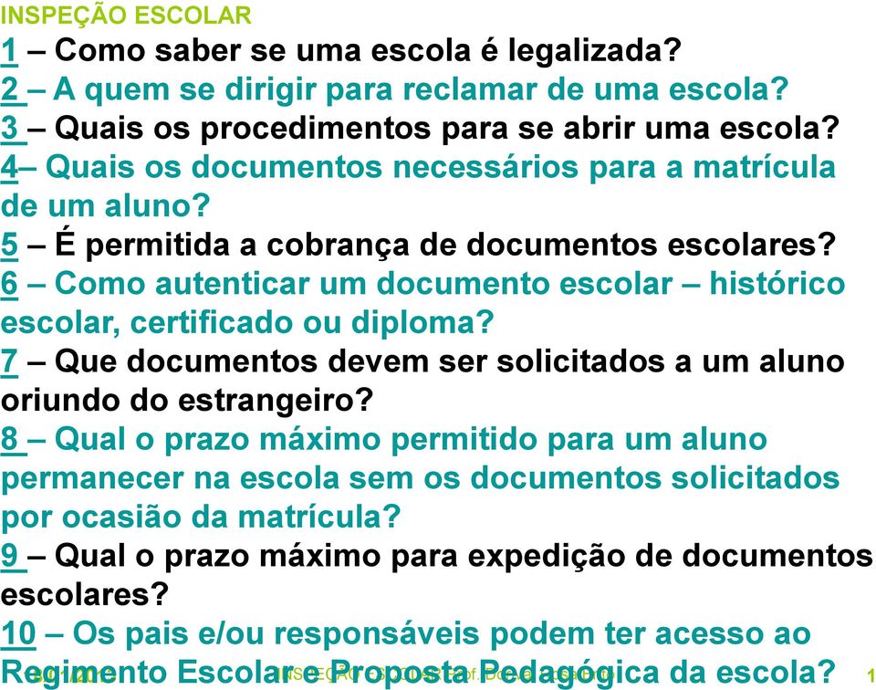 6 Como autenticar um documento escolar histórico escolar, certificado ou diploma? 7 Que documentos devem ser solicitados a um aluno oriundo do estrangeiro?