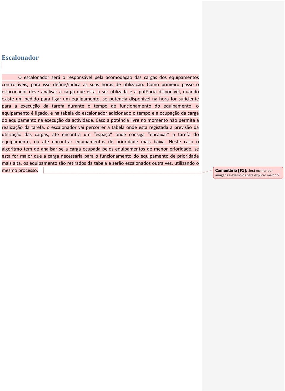 suficiente para a execução da tarefa durante o tempo de funcionamento do equipamento, o equipamento é ligado, e na tabela do escalonador adicionado o tempo e a ocupação da carga do equipamento na