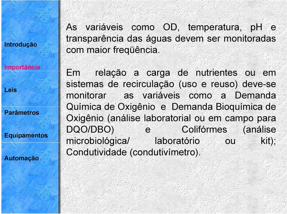 Em relação a carga de nutrientes ou em sistemas de recirculação (uso e reuso) deve-se monitorar as variáveis