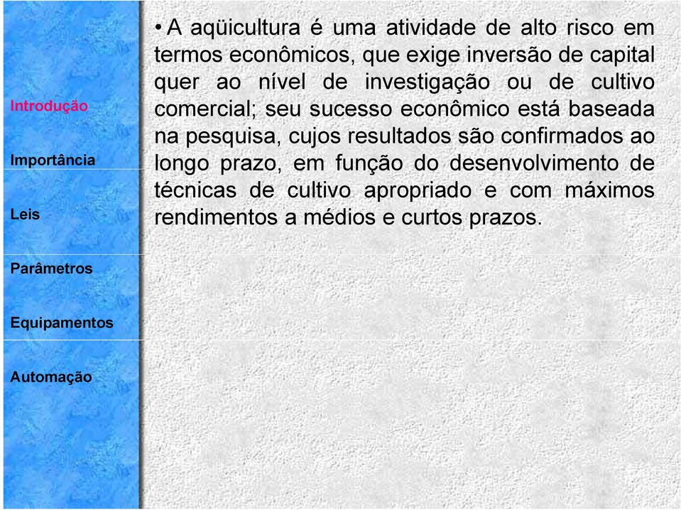 econômico está baseada na pesquisa, cujos resultados são confirmados ao longo prazo, em