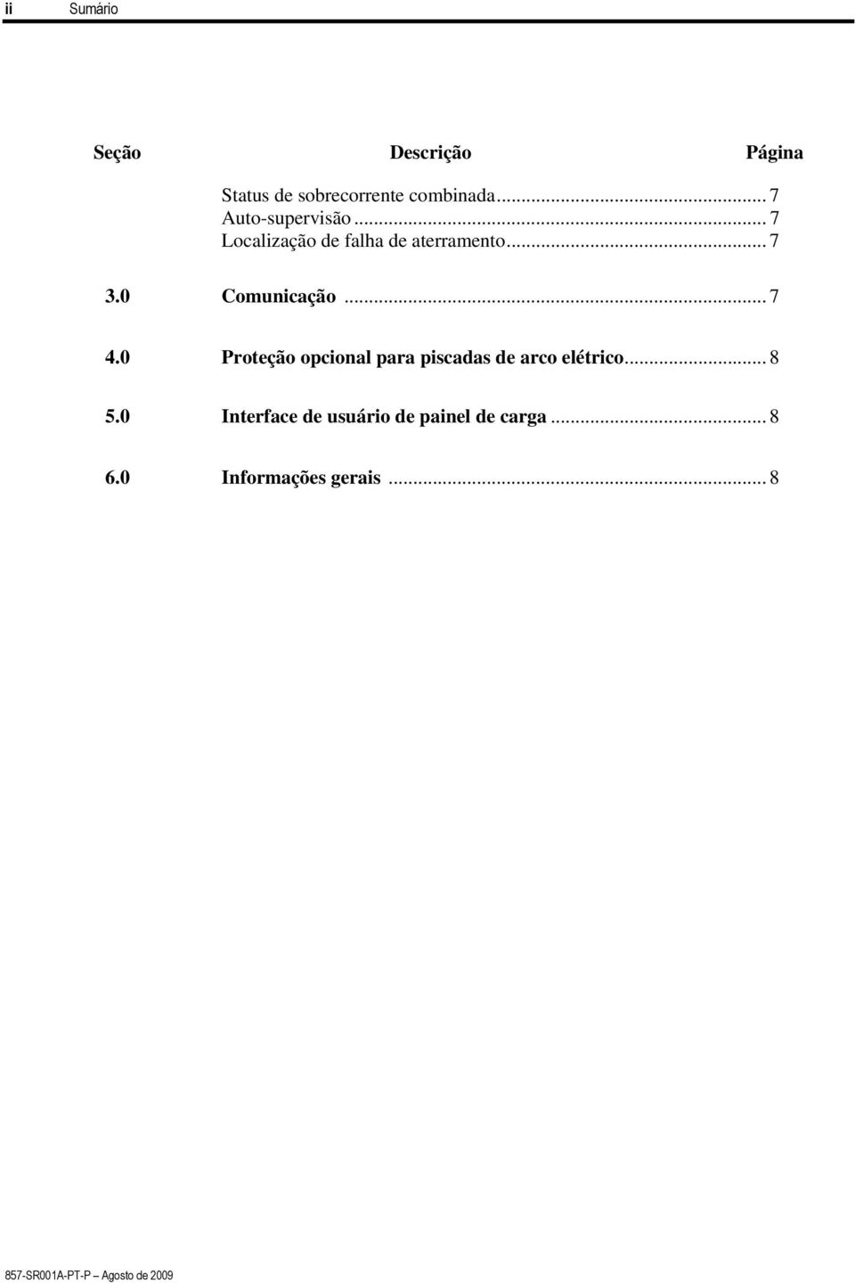 0 Comunicação... 7 4.0 Proteção opcional para piscadas de arco elétrico... 8 5.