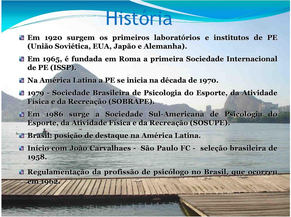 1979 - Sociedade Brasileira de Psicologia do Esporte, da Atividade Física e da Recreaçã o (SOBRAPE).