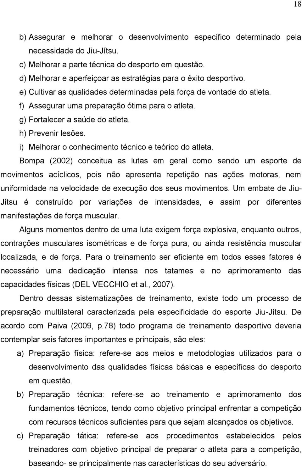 g) Fortalecer a saúde do atleta. h) Prevenir lesões. i) Melhorar o conhecimento técnico e teórico do atleta.