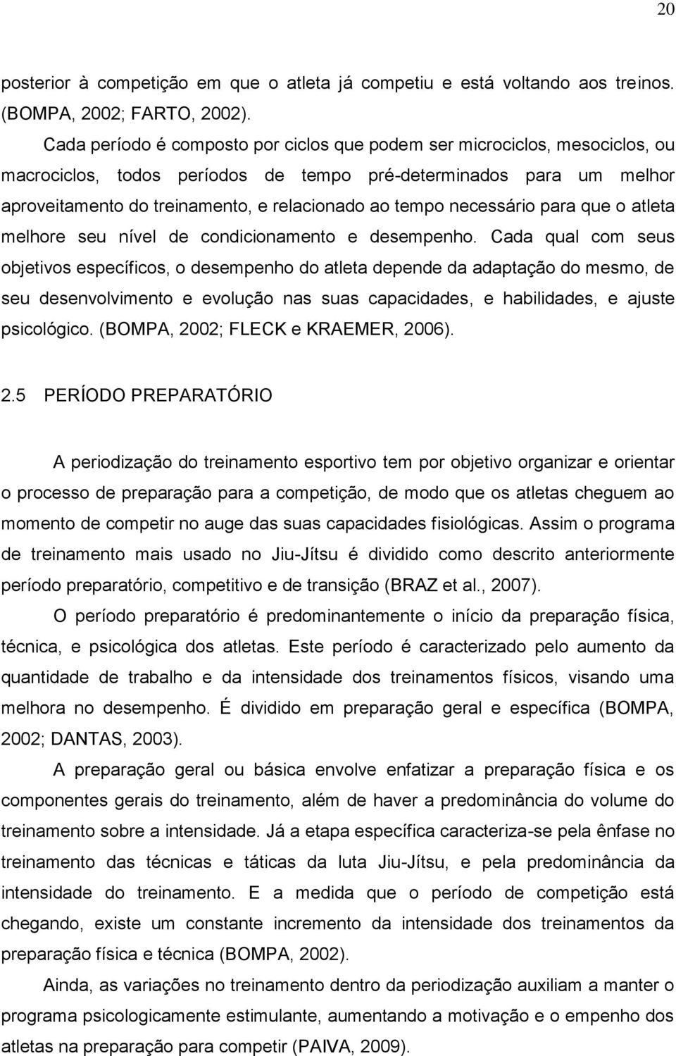 necessário para que o atleta melhore seu nível de condicionamento e desempenho.