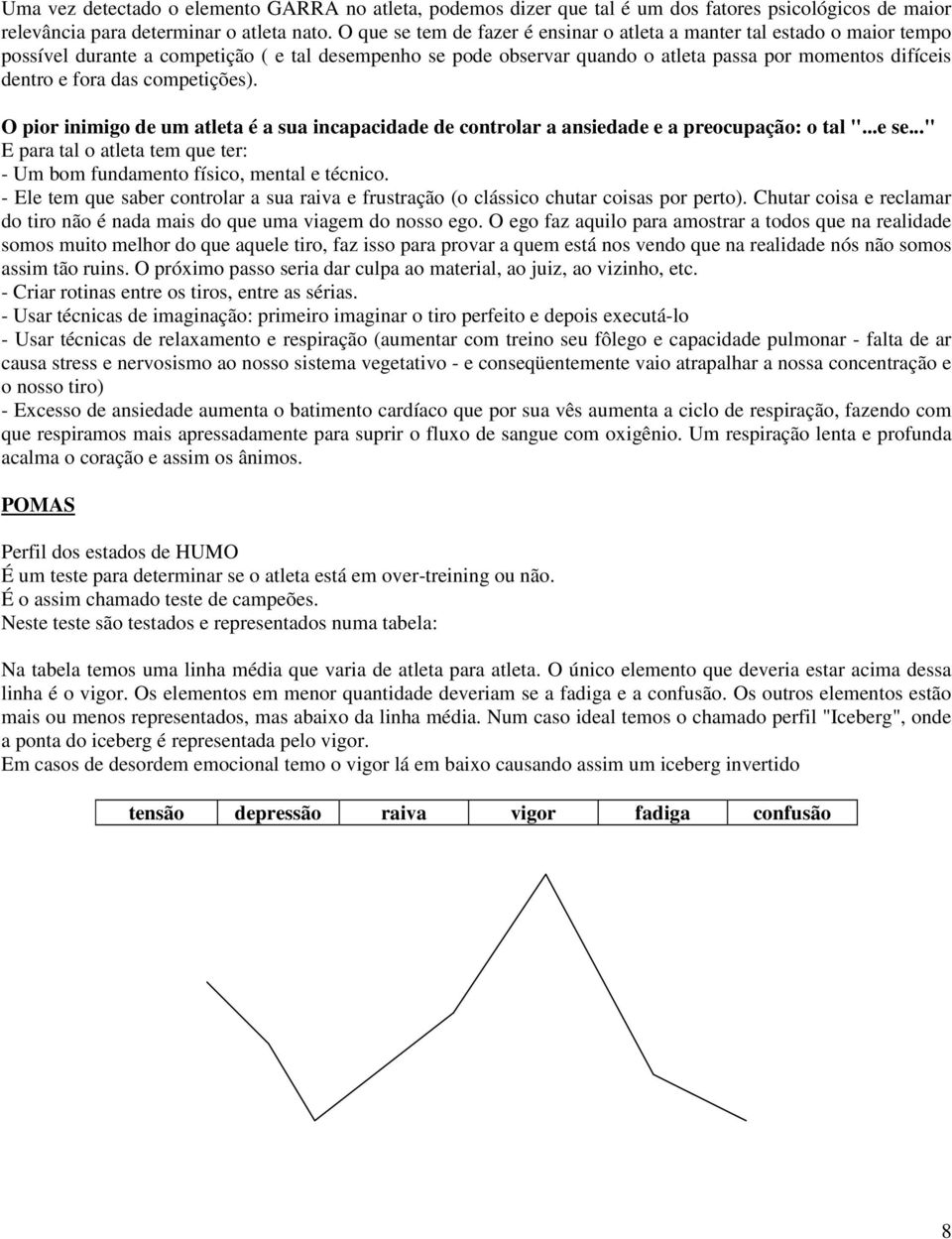 das competições). O pior inimigo de um atleta é a sua incapacidade de controlar a ansiedade e a preocupação: o tal "...e se.