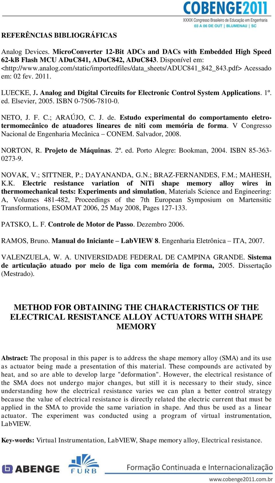 ISBN 0-7506-7810-0. NETO, J. F. C.; ARAÚJO, C. J. de. Estudo experimental do comportamento eletrotermomecânico de atuadores lineares de niti com memória de forma.
