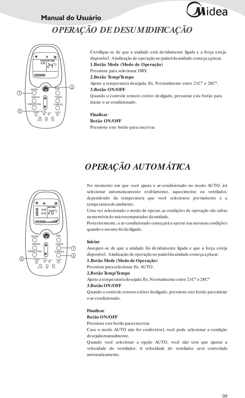 Normalmente entre Cº e 8Cº. 3.Botão ON/OFF Quando o controle remoto estiver desligado, pressione este botão para iniciar o ar-condicionado.