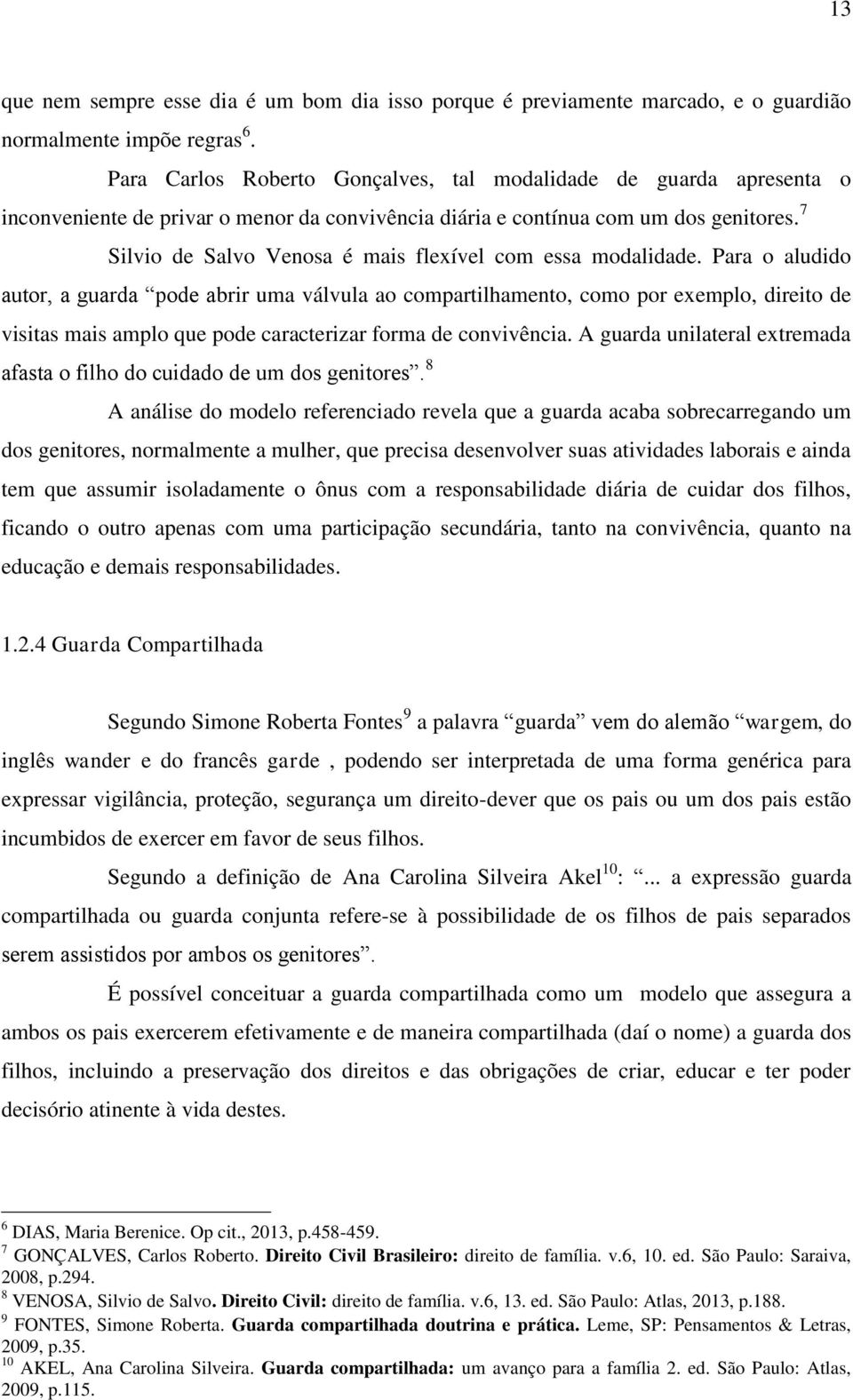 7 Silvio de Salvo Venosa é mais flexível com essa modalidade.