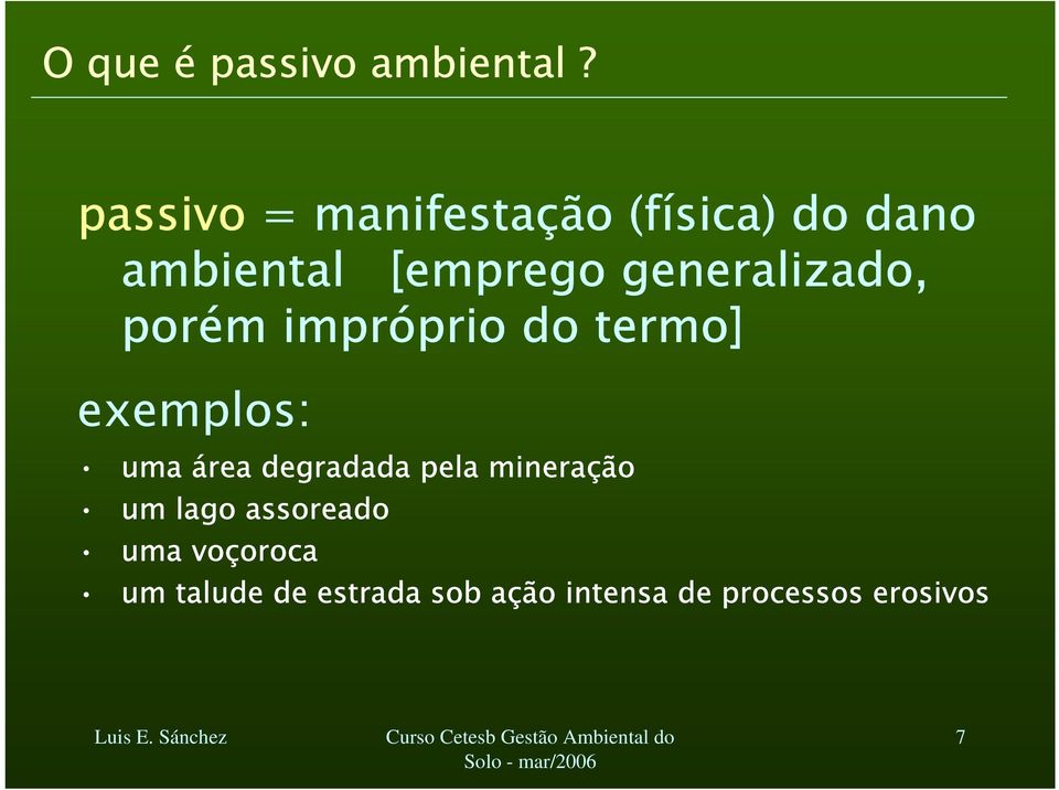 generalizado, porém impróprio do termo] exemplos: uma área