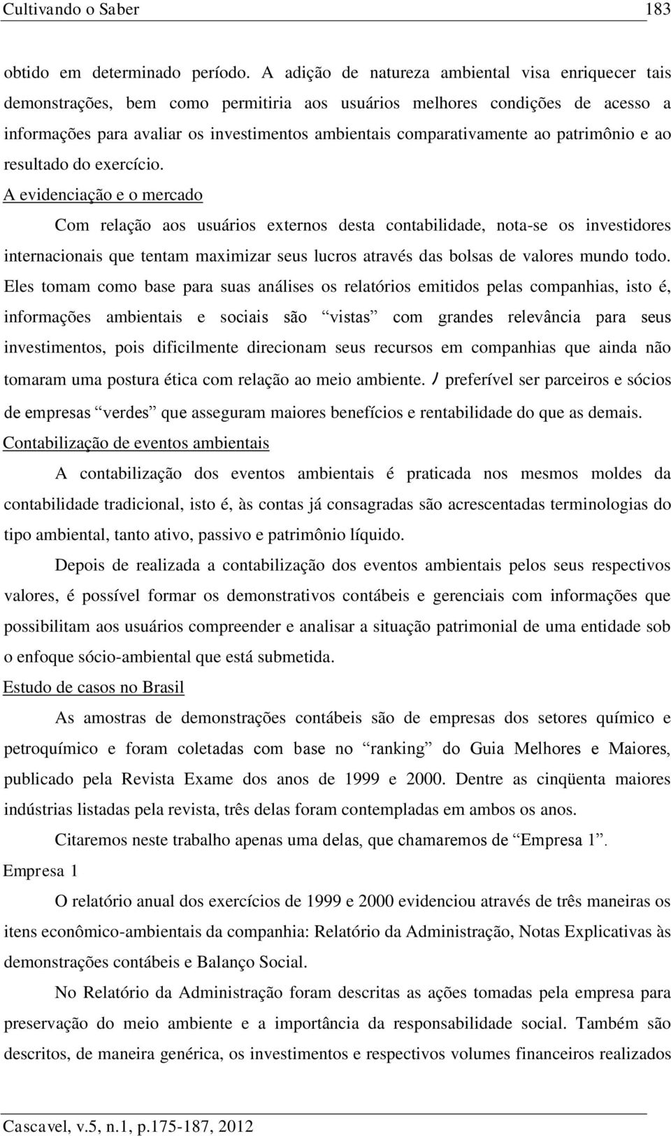 comparativamente ao patrimônio e ao resultado do exercício.