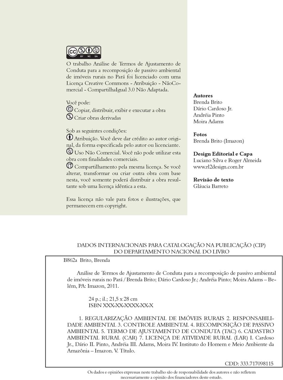 Você deve dar crédito ao autor origi- nal, da forma especificada pelo autor ou licenciante. Uso Não Comercial. Você não pode utilizar esta obra com finalidades comerciais.