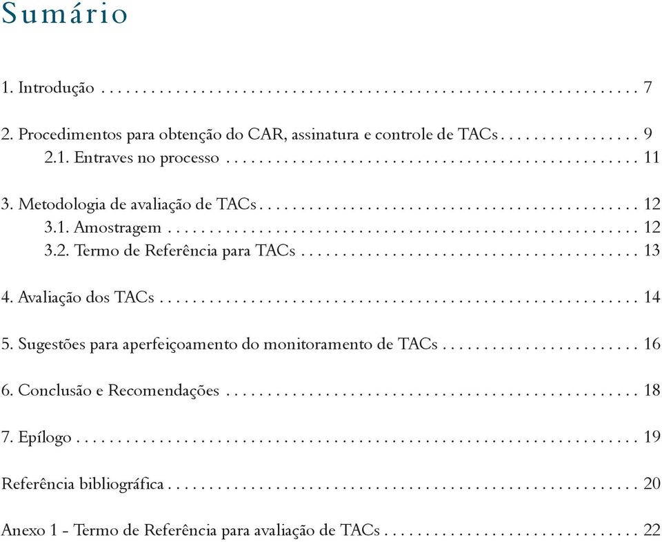 Avaliação dos TACs.......................................................... 14 5. Sugestões para aperfeiçoamento do monitoramento de TACs........................ 16 6. Conclusão e Recomendações.