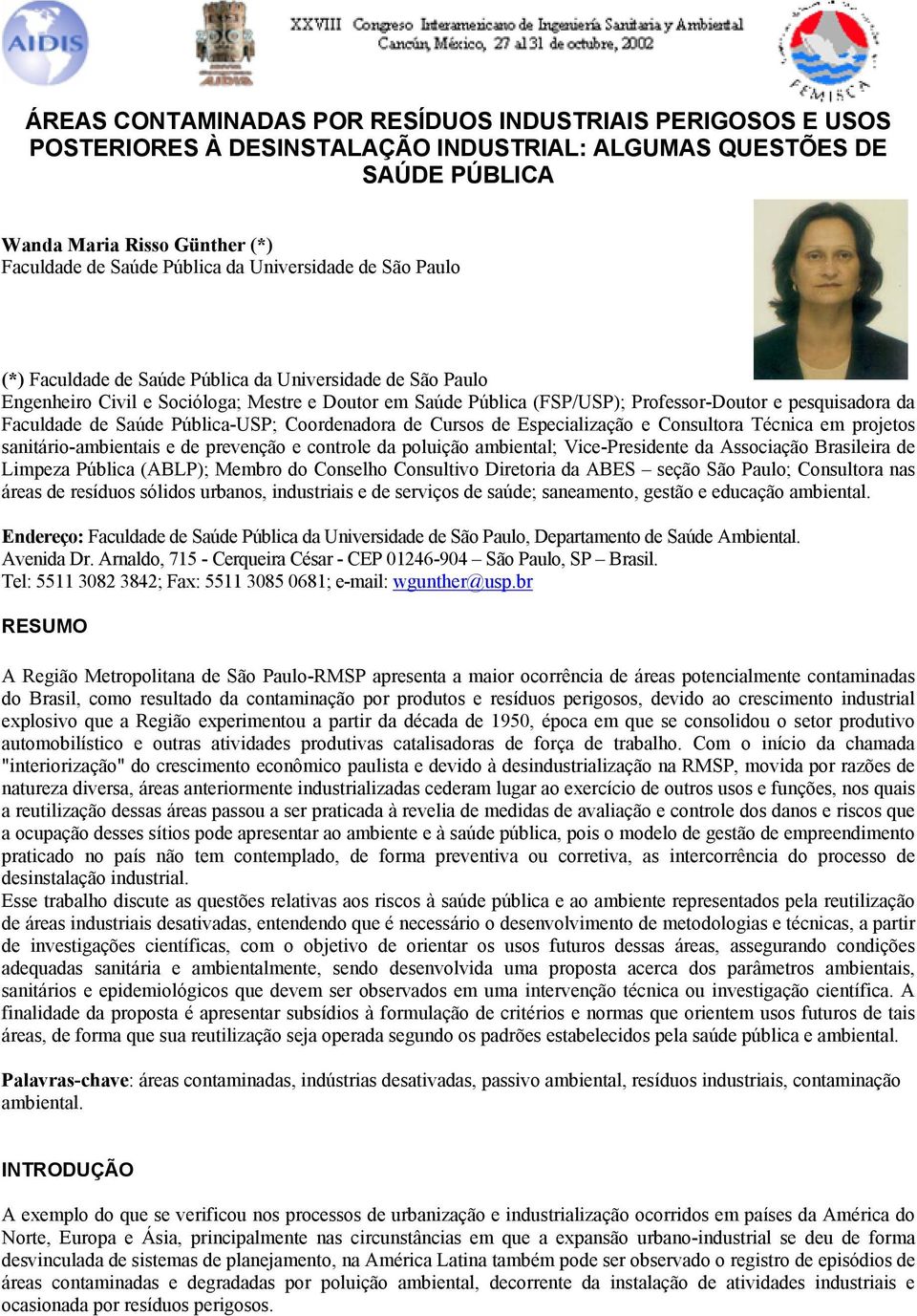 Faculdade de Saúde Pública-USP; Coordenadora de Cursos de Especialização e Consultora Técnica em projetos sanitário-ambientais e de prevenção e controle da poluição ambiental; Vice-Presidente da