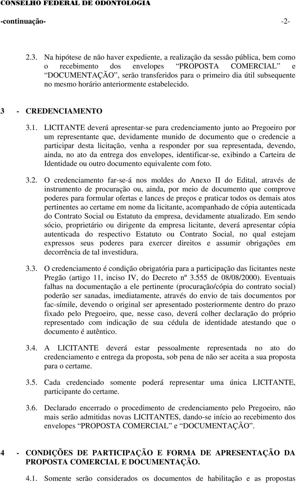 mesmo horário anteriormente estabelecido. 3 - CREDENCIAMENTO 3.1.