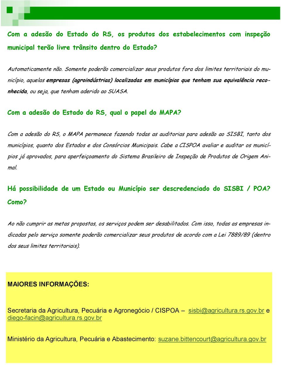 que tenham aderido ao SUASA. Com a adesão do Estado do RS, qual o papel do MAPA?