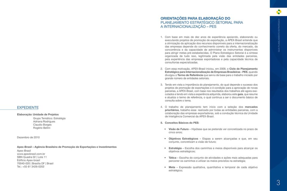 internacionalização das empresas depende do conhecimento correto da oferta, do mercado, da concorrência e da capacidade de administrar os instrumentos disponíveis para atingir metas pré-estabelecidas.