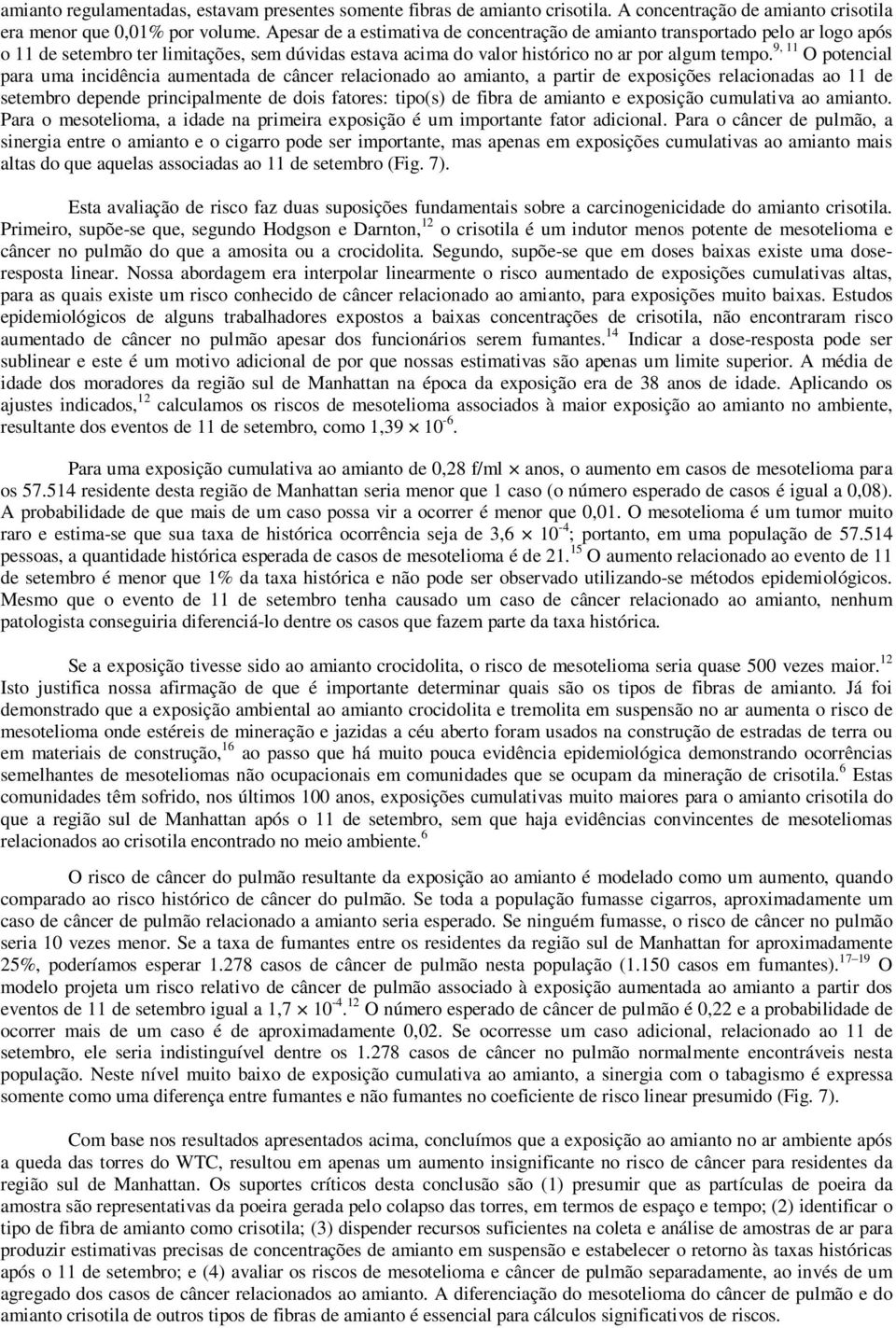 9, 11 O potencial para uma incidência aumentada de câncer relacionado ao amianto, a partir de exposições relacionadas ao 11 de setembro depende principalmente de dois fatores: tipo(s) de fibra de