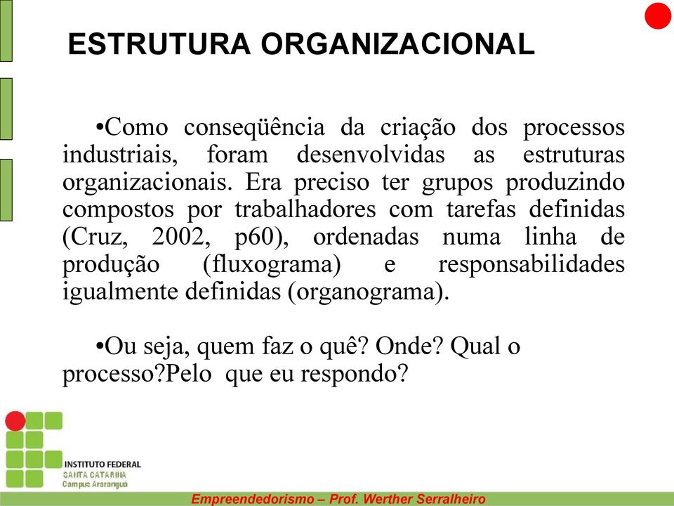 Era preciso ter grupos produzindo compostos por trabalhadores com tarefas definidas (Cruz, 2002,