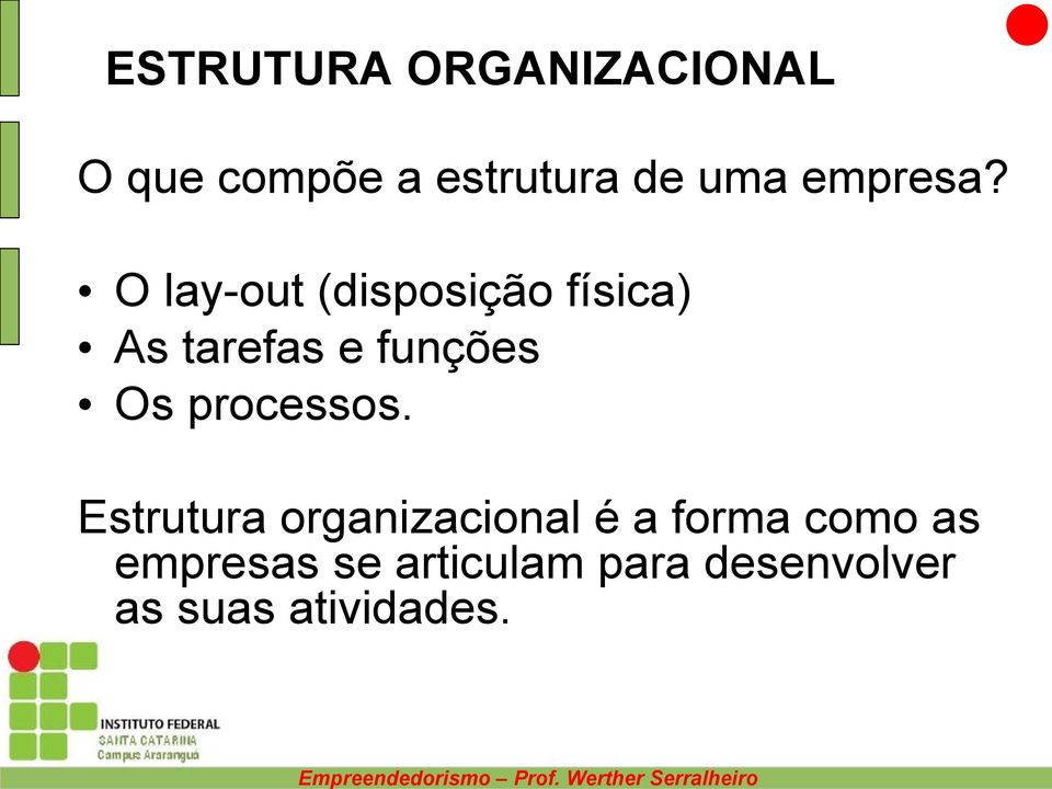 O lay-out (disposição física) As tarefas e funções Os