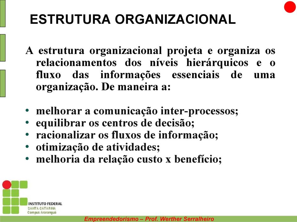 De maneira a: melhorar a comunicação inter-processos; equilibrar os centros de decisão;